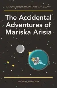 The Accidental Adventures of Mariska Arisia - Bradley Thomas J.