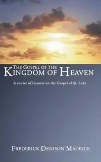 The Gospel of the Kingdom of Heaven - Maurice Frederick D.
