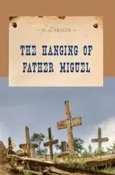 The Hanging of Father Miguel - Armen M. A.