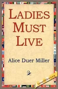 Ladies Must Live - Alice Miller Duer