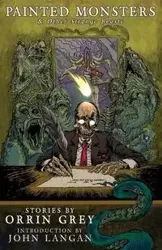 Painted Monsters & Other Strange Beasts - Grey Orrin