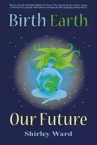 Birth, Earth, Our Future - Ward Shirley