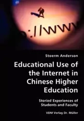 Educational Use of the Internet in Chinese Higher Education- Storied Experiences of Students and Faculty - Anderson Stoerm