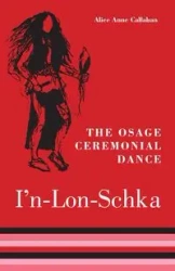 Osage Ceremonial Dance I'n-Lon-Schka - Alice Ann Callahan