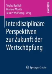 Interdisziplinäre Perspektiven zur Zukunft der Wertschöpfung - Redlich Tobias