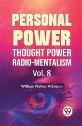 Personal Power Thought Power Radio.Mentalism Vol. 8 - Walker William Atkinson