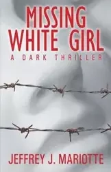 Missing White Girl - Mariotte Jeffrey  J.