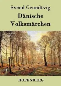 Dänische Volksmärchen - Grundtvig Svend
