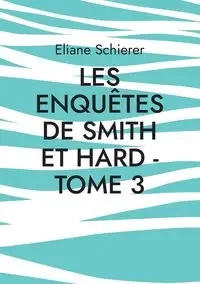 Les Enquêtes de Smith et Hard - Tome 3 - Schierer Eliane
