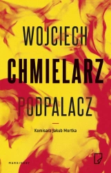 Podpalacz. Jakub Mortka wyd. specjalne - Wojciech Chmielarz