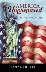 America Unprepared - Lamar Threet