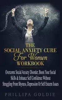 The Social Anxiety Cure For Women Workbook - Goldie Phillipa