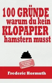 100 Gründe warum du kein Klopapier hamstern musst - Frederic Hormuth