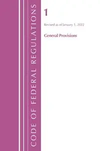 Code of Federal Regulations, Title 01 General Provisions, Revised as of January 1, 2024 - Office Of The Federal Register (U.S.)
