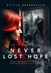 Na granicy śmierci T.1 Never Lost Hope - Alicja Skirgajłło