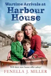 Wartime Arrivals at Harbour House - Miller Fenella J.