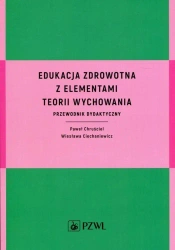 Edukacja zdrowotna z elementami teorii wychowania - Paweł Chruściel, Wiesława Ciechaniewicz