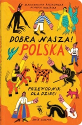 Dobra nasza! Polska przewodnik dla dzieci - Małgorzata Ruszkowska, Klaudia Kozińska