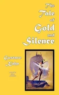 The Tale of Gold and Silence - Kahn Gustave