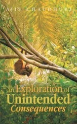 An Exploration of Unintended Consequences - Chaudhuri Ajit