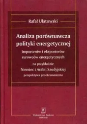 Analiza porównawcza polityki energetycznej importerów i eksporterów surowców energetycznych na przykładzie Niemiec i Arabii Saudyjskiej - Rafał Ulatowski