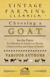 Choosing a Goat for the Farm - A Collection of Articles on Breeds, Characteristics and Signs of Health - Various