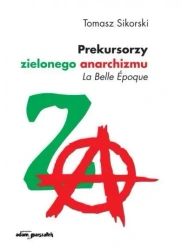 Prekursorzy zielonego anarchizmu - Tomasz Sikorski