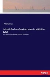 Heinrich Graf von Sprykney oder der glückliche Zufall - Anonymus