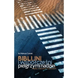 Biblijni i współcześni pilelgrzymi nadziei - Mateusz Czubak