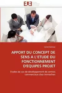 Apport du concept de sens a l''etude du fonctionnement d''equipes projet - GARREAU-L