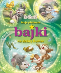 Moje pierwsze bajki na dobry humor. Disney Króliczki - opracowanie zbiorowe