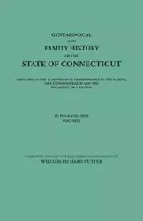 Genealogical and Family History of the State of Connecticut. a Record of the Achievements of Her People in the Making of a Commonwealth and the Foundi - Cutter William Richard