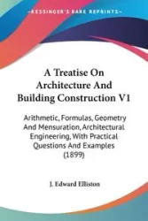 A Treatise On Architecture And Building Construction V1 - Edward Elliston J.