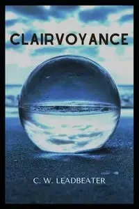 Clairvoyance - Leadbeater C.W.