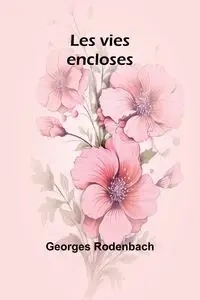Les vies encloses - Rodenbach Georges