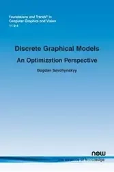 Discrete Graphical Models - An Optimization Perspective - Bogdan Savchynskyy