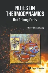 NOTES ON THERMODYNAMICS - HWAY CHUAN KANG