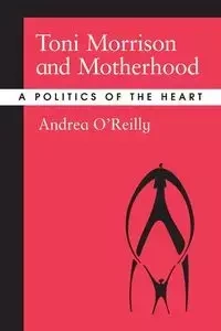 Toni Morrison and Motherhood - Andrea O'Reilly