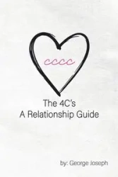 The 4C's A Relationship Guide - Joseph George