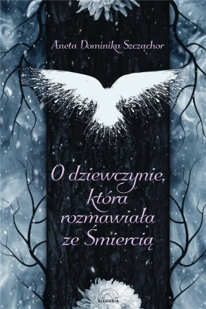 O dziewczynie, która rozmawiała ze Śmiercią - Aneta Dominika Szcżąchor