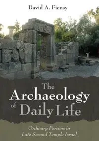 The Archaeology of Daily Life - David A. Fiensy
