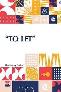 To Let - Mary Croker Bithia