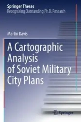 A Cartographic Analysis of Soviet Military City Plans - Davis Martin