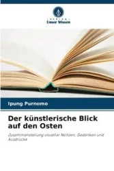 Der künstlerische Blick auf den Osten - Purnomo Ipung