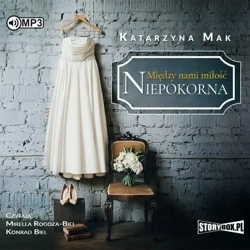 Między nami miłość T.1 Niepokorna audiobook - Katarzyna Mak
