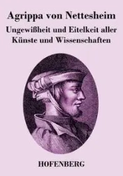 Ungewißheit und Eitelkeit aller Künste und Wissenschaften - von Nettesheim Agrippa