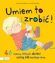 Umiem to zrobić! 46 rzeczy, których dzieci uczą... - Jennifer Moore-Mallinos