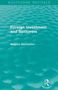 Foreign Investment and Spillovers (Routledge Revivals) - Blomstrom Magnus