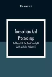 Transactions And Proceedings And Report Of The Royal Society Of South Australia (Volume X) - Unknown