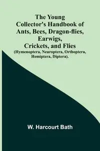 The Young Collector's Handbook of Ants, Bees, Dragon-flies, Earwigs, Crickets, and Flies (Hymenoptera, Neuroptera, Orthoptera, Hemiptera, Diptera). - Harcourt Bath W.